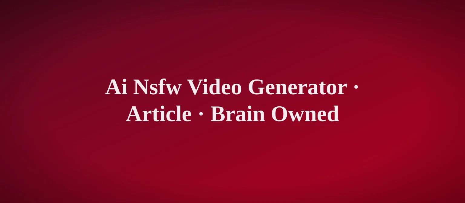 AI NSFW Video Generator: Which One Actually Delivers?